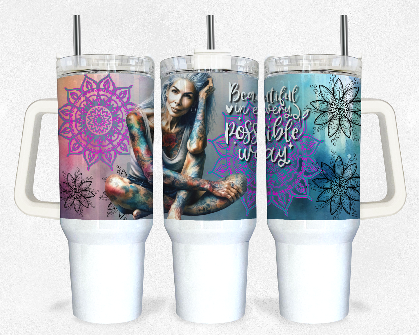 Beautiful in every way 40oz Design