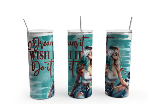 Dream it, wish it, Do it 20oz Design