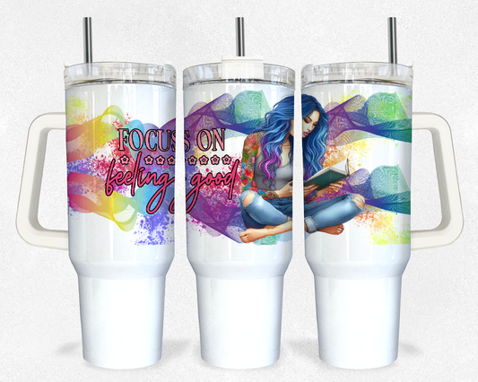 Focus on feeling good 40oz Design