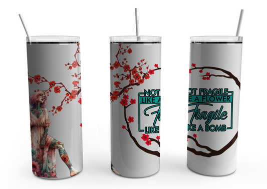 Not Fragile like a Flower 20oz Tumbler Design